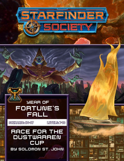 Starfinder Society Scenario #6-07: Race for the Dustwarren Cup cover shows a foreground image of a futuristic sailing ship with tall triangular sails made of shimmering gold energy; in the background is an image of a towering four armed green-skinned alien wearing a hooded brown cloak looming over a crumbling city at sunset as they raise up their four hands to tug puppet strings that manipulate the city below.