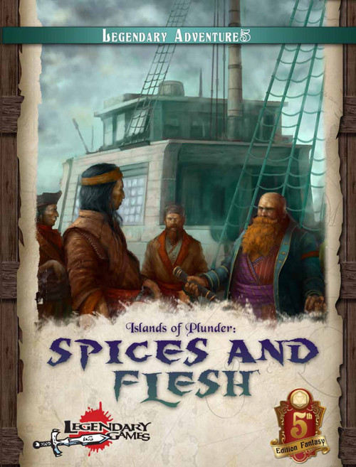 Legendary Adventures Islands of Plunder: Spices and Flesh 5th edition PDF cover, featuring a pirate ship with four men in discussion, against a wooden background, published by Legendary Games with a 5E logo.