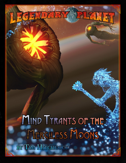 Legendary Planet Mind Tyrants of the Merciless Moons PDF cover features futuristic space background with planets, stars, a blue humanoid, a glowing orange creature, by Tim Hitchcock, PFRPG PDF, fantasy science fiction art.
