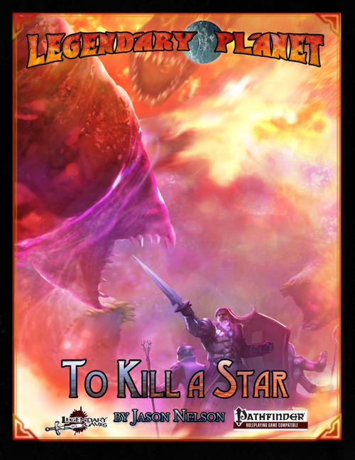 Legendary Planet: To Kill a Star PF PDF, a Pathfinder product featuring a warrior battling a giant creature amidst flames and nebula, with a backdrop of science fiction and fantasy elements, An Empire Must Fall.