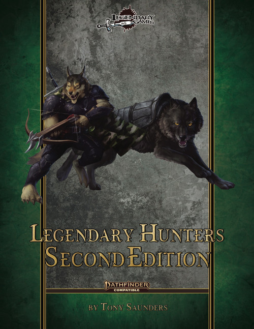 Legendary Hunters: Second Edition (PF2) PDF cover featuring a hunter with a bow and wolf in front of a green and gray background, gold text, by Tony Saunders, a Pathfinder compatible class-focused player supplement.