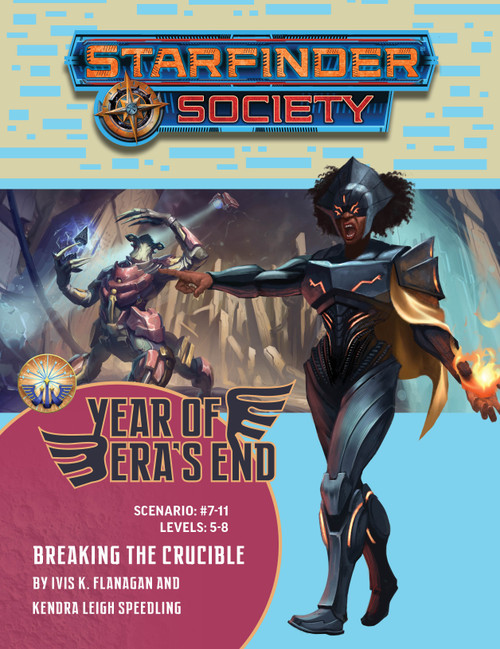 Starfinder Society #7-11: Breaking the Crucible. By Ivis K. Flanagan and Kendra Leigh Speedling. A ferocious woman in futuristic armor summons fire with one hand while pointing with the other. In the background is a centaur-like alien summoning magical energy.
