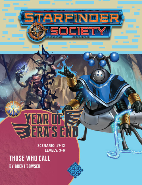 Starfinder Society #7-12: Those Who Call. By Brent Bowser. A squat, four-armed robot with insectile legs holds one hand aloft summoning magic, and in the other hand holds a whip crackling with electricity. In the background is a centaur-like alien summoning magical energy.