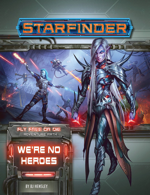 Starfinder Adventure Path #34: We’re No Heroes (Fly Free or Die 1 of 6) PDF; Fly Free or Die Adventure Path; By BJ Hensley; cover image depicts an armored elf in front of a scene of Iseph the operativeand Quig the mechanic in a firefight in an industrial area