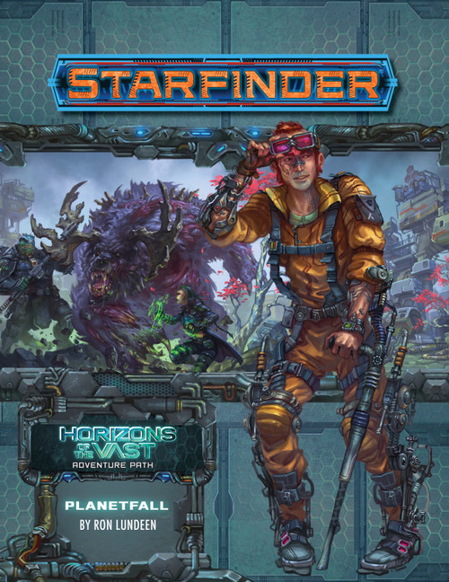 Starfinder Adventure Path #40: Planetfall (Horizons of the Vast 1 of 6); Horizons of the Vast Adventure Path; By Ron Lundeen; cover depicts a man equipped with assistive devices standing in front of a scene of Obozaya the soldier and Raia the technomancer battling a giant, mutated bear