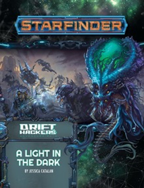 Starfinder Adventure Path #49: A Light in the Dark (Drift Hackers 1 of 3); Drift Hackers Adventure Path; By Jessica Catalan; cover depicts an skeletal alien with a large head and tentalces in front of a scene of adventurers combating a horde of undead aliens