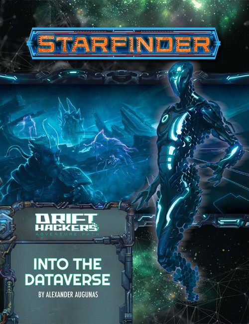 Starfinder Adventure Path #51: Into the Dataverse (Drift Hackers 3 of 3) PDF; Drift Hackers Adventure Path; By Alexander Augunas; cover depicts a futuristic robotic figure made of shimmering blue and black hexagram, half-formed and floating among the void; behind them, adventurers traverse a digital wasteland, stalked between great rocky outcroppings by threatening figures, with everything, including the adventurers and their opponents, rendered in eerie blue hardlight to represent their state as digital constructions within the dataverse.