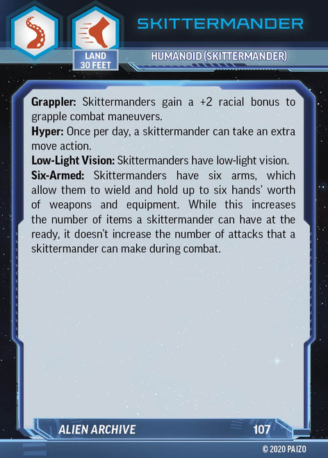 Starfinder Alien Character Deck (Download); sample card, information side. Text reads: Skittermander, humanoid skittermander. Land speed 30 feet. Grappler: Skittermanders gain +2 racial bonus to grapple combat maneuvers. Hyper: Once per day, a skittermander can take an extra move action. Low-Light vision: Skittermanders have low-light vision. Six-armed: Skittermanders have six arms, which allow them to wield and hold up to six hands' worth of weapons and equipment. While this increase the number of items a skittermander can have at the ready, it doesn't increase the number of attacks that a skittermander can make during combat. Alien Archive 107.