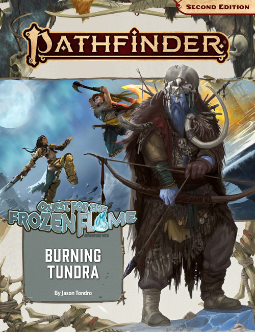 Pathfinder Adventure Path #177: Burning Tundra (Quest for the Frozen Flame 3 of 3) PDF. By Jason Tondro. A grizzled, blue-skinned man with a bone helm wielding a bow is overlayed on top of a battle sequence between two warriors under a full moon.