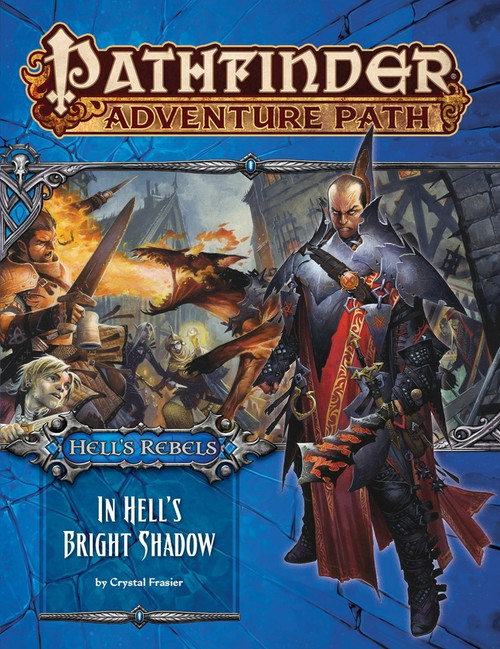 Pathfinder Adventure Path #97: In Hell's Bright Shadow (Hell's Rebels 1 of 6); by Crystal Frasier; cover depicts an infernal knight set in front of a scene of adventurers battling a hellhound in a city