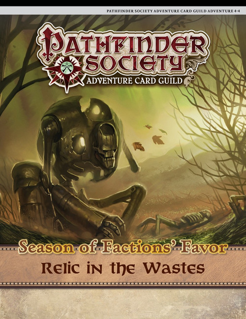 Pathfinder Society Adventure Card Guild #4-4: Relic in the Wastes cover shows a rusted, broken down mechanical humanoid, slumped over in a barren wasteland with dead trees and yellow-green smoke in the air.