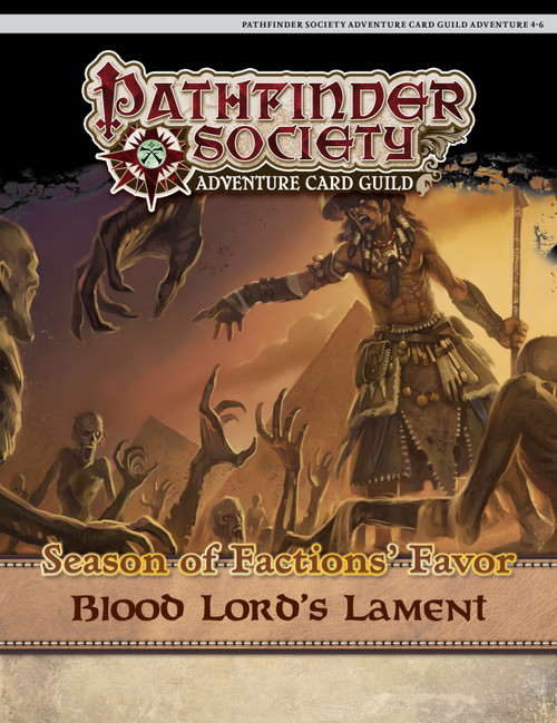 Pathfinder Society Adventure Card Guild #4-6: Blood Lord's Lament PDF cover shows a screaming priest dressed in a circular headdress and a leather skirt yelling at a throng of thin undead figures reaching up to him; the background features a pyramid against a smoky tan sky.