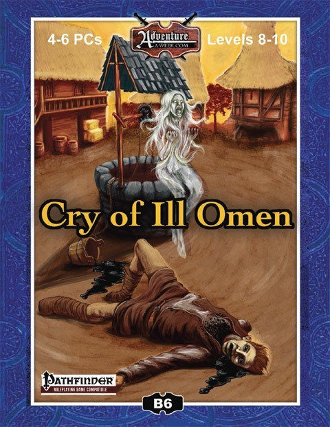 B6: Cry of Ill Omen Pathfinder/3.5 PDF cover, featuring a banshee rising from a well amidst a quaint village, compatible for 4-6 level 8-10 PCs, showcasing a dark fantasy setting with a village in despair.