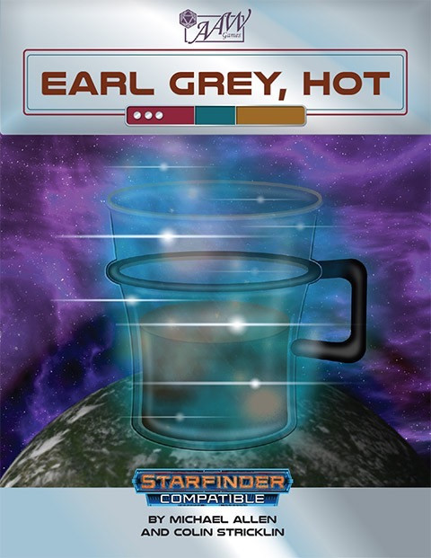 Earl Grey, Hot PDF game, Starfinder compatible, featuring a derelict ship with teal mug and black handle against purple space background, designed by Michael Allen and Colin Stricklin, tabletop RPG game content.