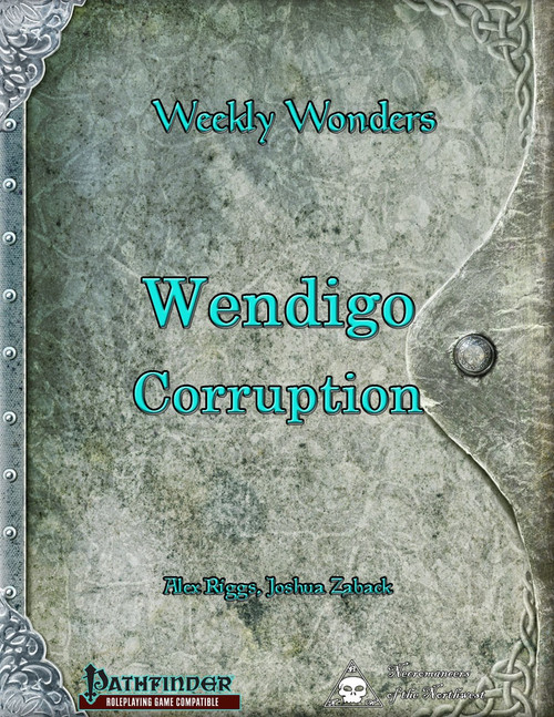 Weekly Wonders - Wendigo Corruptions PDF, a dark fantasy corruption supplement for Pathfinder Roleplaying Game, featuring grungy metal design, 11 page count, and authors Alex Rigg, Joshua Zaback.