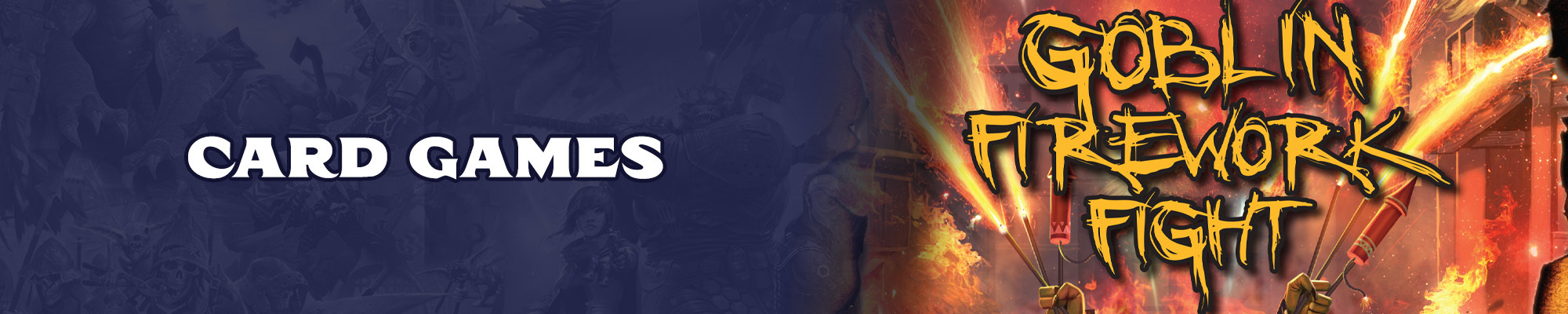 Card Games: White text with a dark blue outlive overlayed over the top of a blue tinted illustration of  the pathfinder and starfinder iconics. To the right of the logo is the cover art for Goblin Firework Fight, featuring a bright yellow scratchy font logo and the image of a small green goblin holding up multiple lit up fireworks