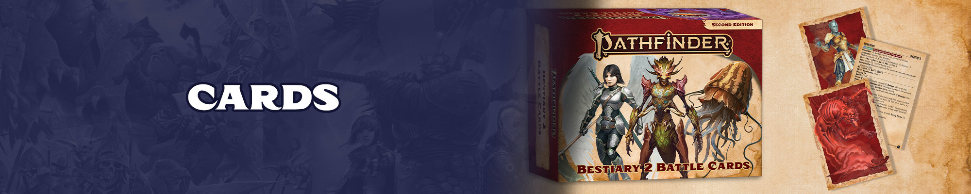 Cards: White text with a dark blue outline over a blue tinted illustration of the pathfinder and starfinder iconics. To the right of the logo is a mock up of the Bestiary 2 Battle Cards box  featuring a winged human in armor, a insect-like  humanoid creature, and a earth toned jelly-fish monster. To the the right of the box mockup are mock ups of the bestiary cards showing off a large, red, skeletal monster.