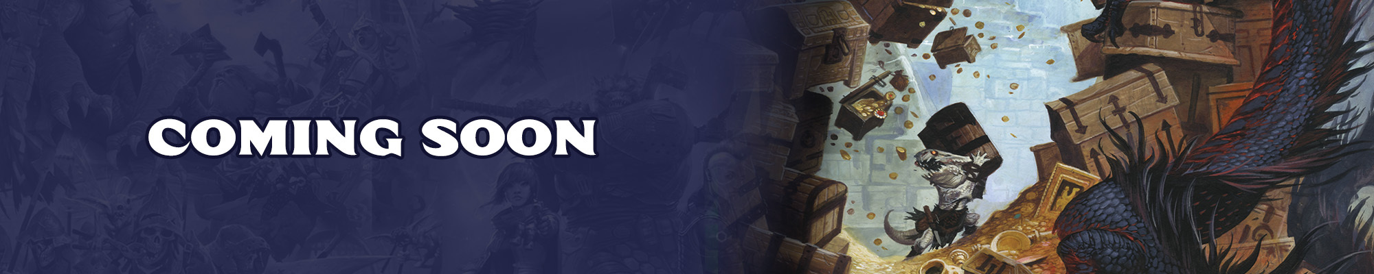 Coming Soon: white text with a dark blue outline over a dark blue toned background illustration of the pathfinder and starfinder iconic character. To the right to the logo is an illustration of a kobold, a small grey lizard-like creature, pulling a chest from a toppling tower of overflowing treasure chests.