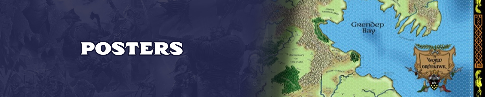 Posters: White text with a dark blue outline overlayed over a dark blue tinted illustration of the pathfinder and starfinder iconics. To the right of the text graphic is a geographical map of the world of Greyhawk