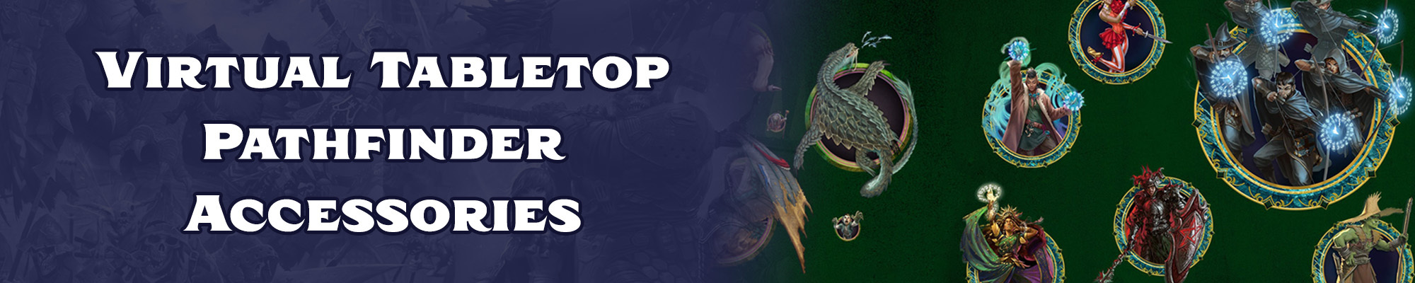Virtual Tabletop Pathfinder Accessories, white text with a dark blue outline overlayed  over a dark blue tinted illustration of the pathfinder and starfinder iconics. To the right of the text is a graphic made up of multiple npc characters and monster tokens over a dark green textured background