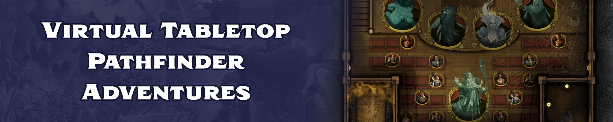 Virtual Tabletop Pathfinder Adventures: White text with a dark blue outline overlayed over a dark blue tinted illustration of the pathfinder and starfinder iconics. To the right of the  text is a gameplay screenshot of a virtual tabletop showing the map of the inside of a theater with multiple ghostly monster tokens on the map.