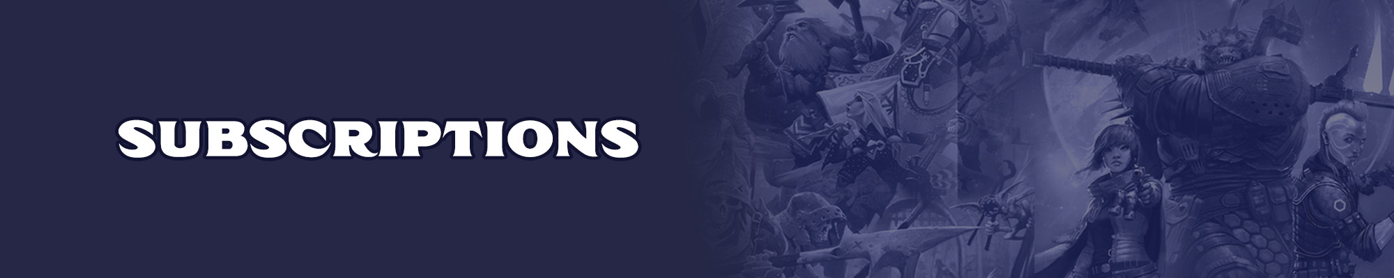 Subscriptions: White text with a dark blue outline over a dark solid blue background. To the right of the text is a combined, blue tinted illustration of the pathfinder and starfinder iconics