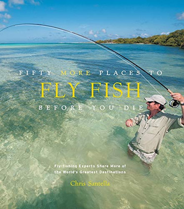 Fifty More Places to Fly Fish Before You Die Book