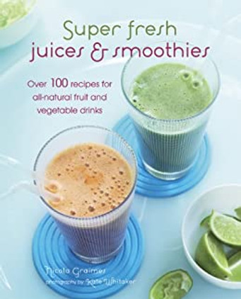 Super Fresh Juices and Smoothies Cookbook