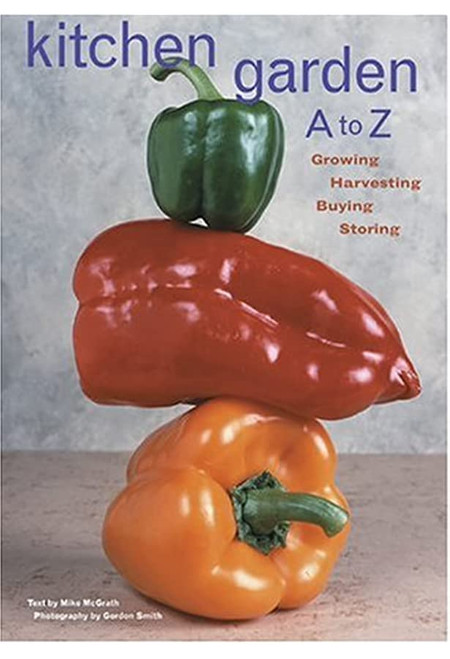 Kitchen Garden A to Z Book: Growing, Harvesting, Buying, Storing