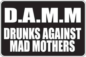 Drunks Against Mad Mothers Sign Decal