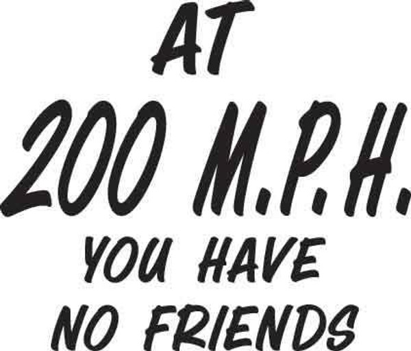 At 200 M.P.H. You Have No Friends Decal