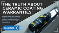 The Truth About Ceramic Coating Warranties: Longevity, Maintenance, and Real-World Expectations