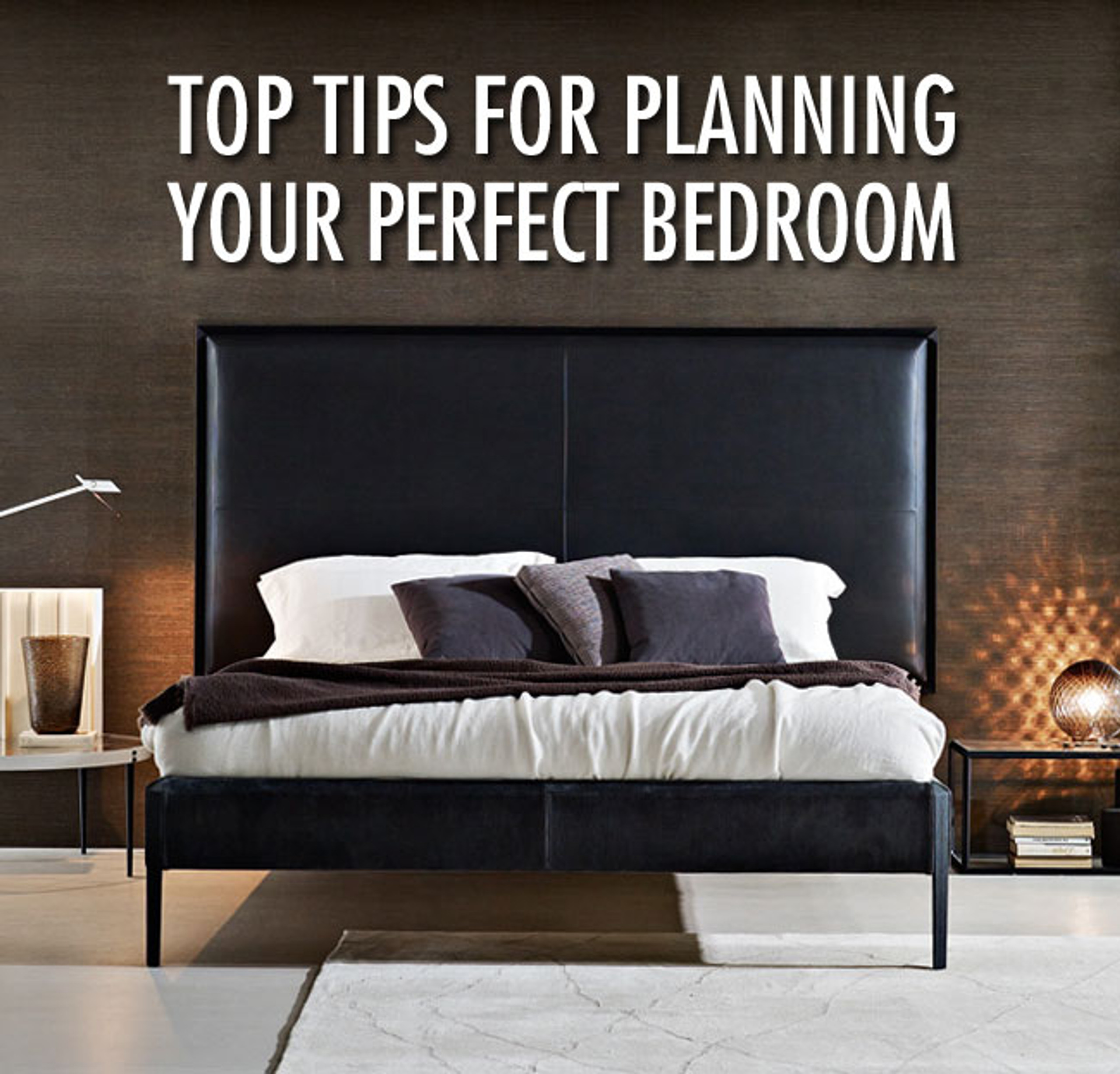 Top Tips for Planning the Perfect Bedroom Top Tips for Planning the Perfect Bedroom
