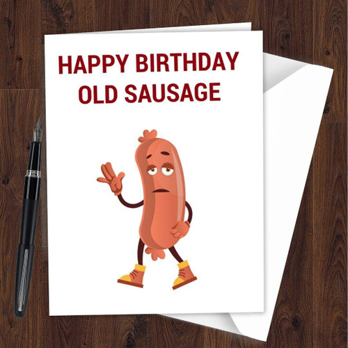 Funny Happy Birthday Card Old Sausage Perfect for Husband Dad Granddad Uncle E19