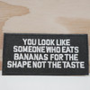 "You Look Like Someone Who Eats Bananas For The Shape" Morale Patch