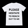 TNA T-Shirt (PLEASE HESITATE TO REACH OUT TO ME) - Black base