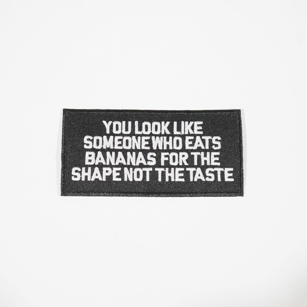 "You Look Like Someone Who Eats Bananas For The Shape" Morale Patch