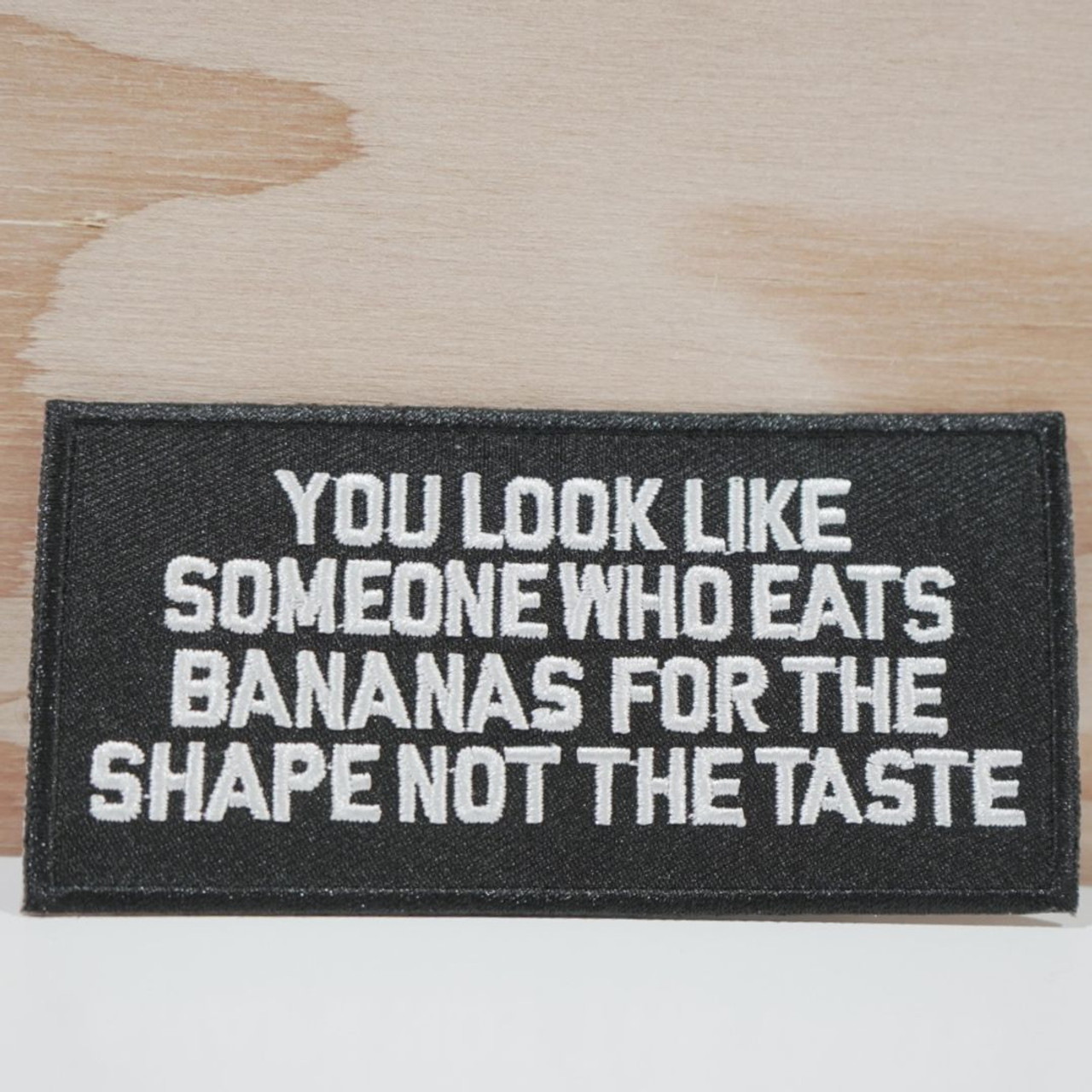 "You Look Like Someone Who Eats Bananas For The Shape" Morale Patch