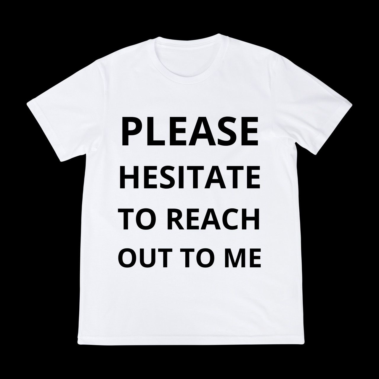 TNA T-Shirt (PLEASE HESITATE TO REACH OUT TO ME) - White base