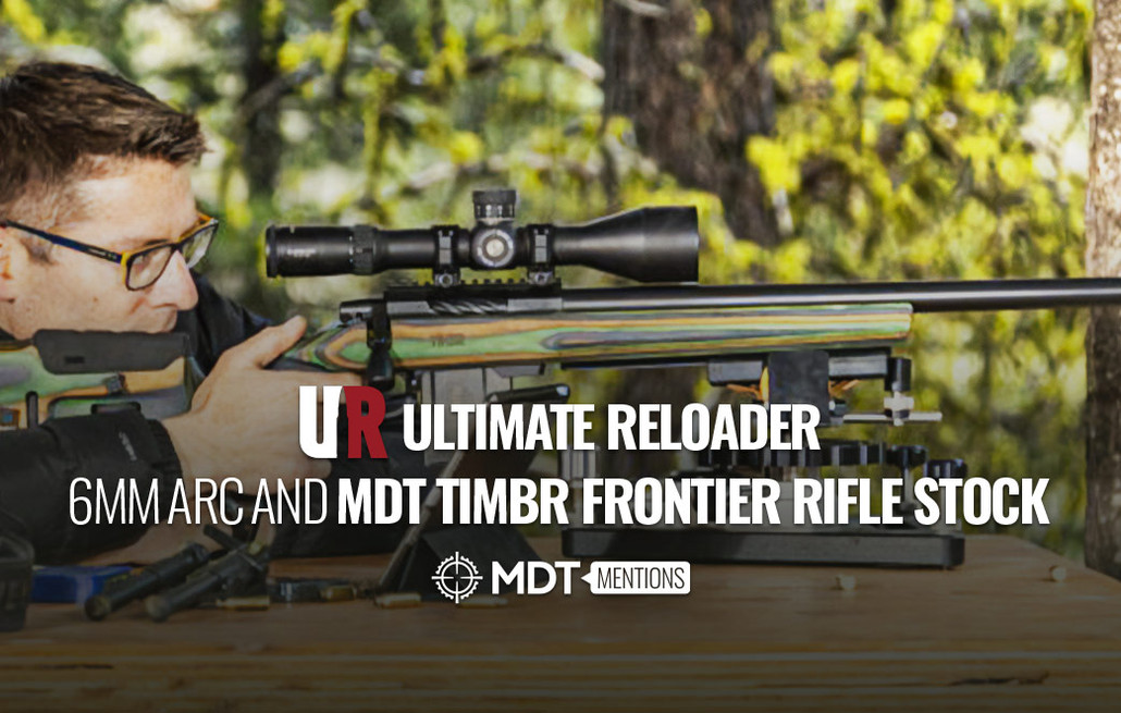 Ultimate Reloader: 6mm ARC and MDT TIMBR Frontier Rifle Stock - MDT Mention