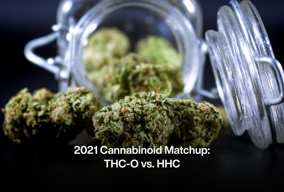 2021 Cannabinoid Matchup: THC-O vs. HHC