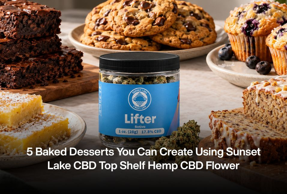 5 Baked Desserts You Can Creating Using Sunset Lake CBD Top Shelf Hemp CBD Flower
