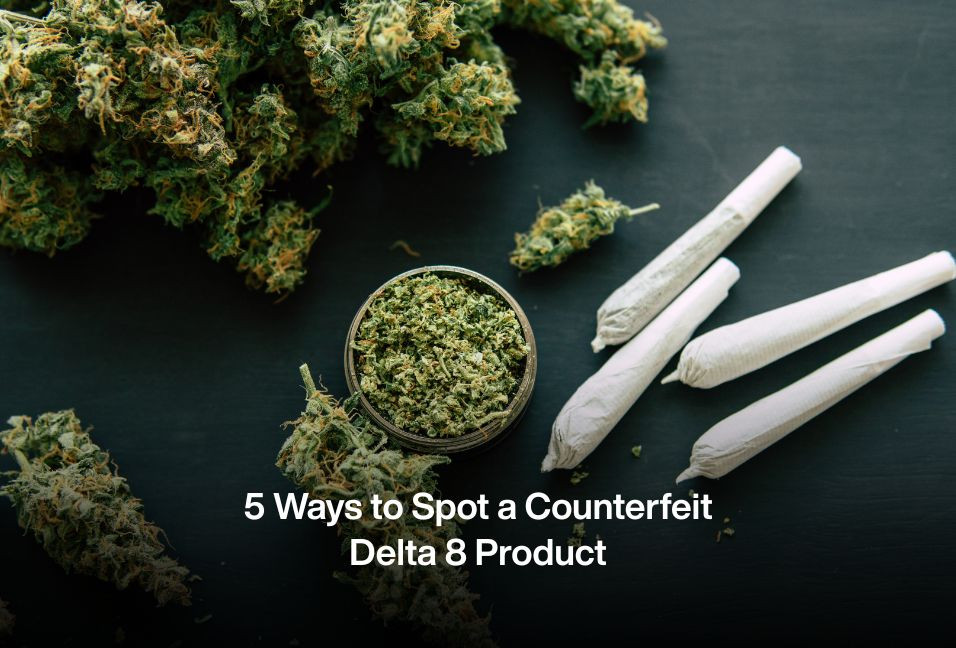 5 Ways to Spot a Counterfeit Delta 8 Product