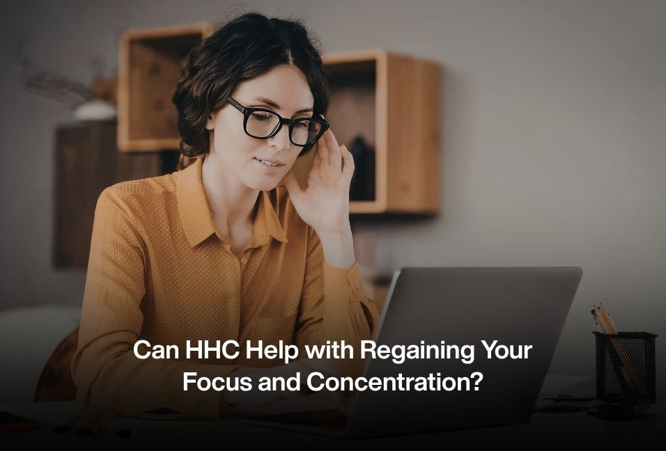 Can HHC Help with Regaining Your Focus and Concentration?