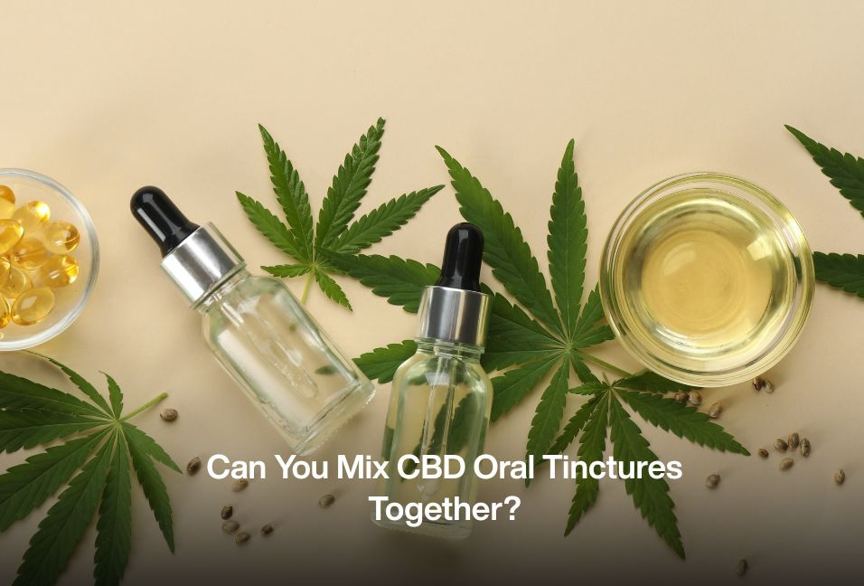 Can You Mix CBD Oral Tinctures Together?