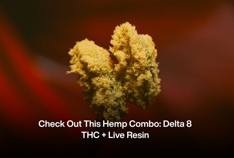 Check Out This Hemp Combo: Delta 8 THC + Live Resin