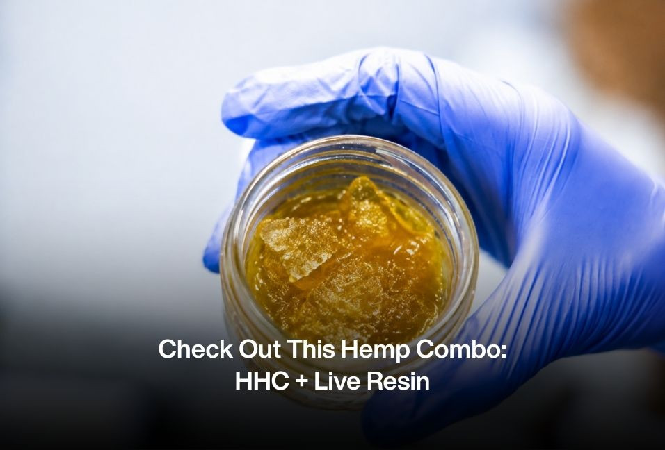 Check Out This Hemp Combo: CBD + Live Resin