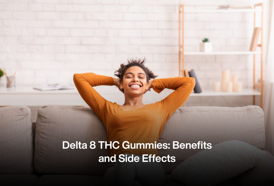 Delta 8 THC Gummies: Benefits and Side Effects
