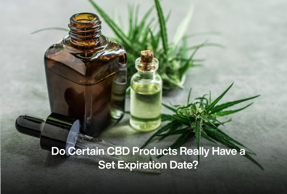 Do Certain CBD Products Really Have a Set Expiration Date?
