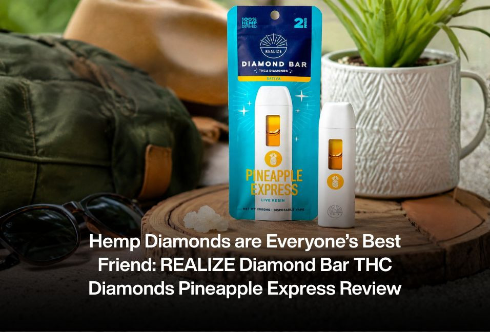 Hemp Diamonds are Everyone’s Best Friend: REALIZE Diamond Bar THC Diamonds Pineapple Express Review